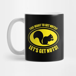 You Want to Get Nuts? Mug